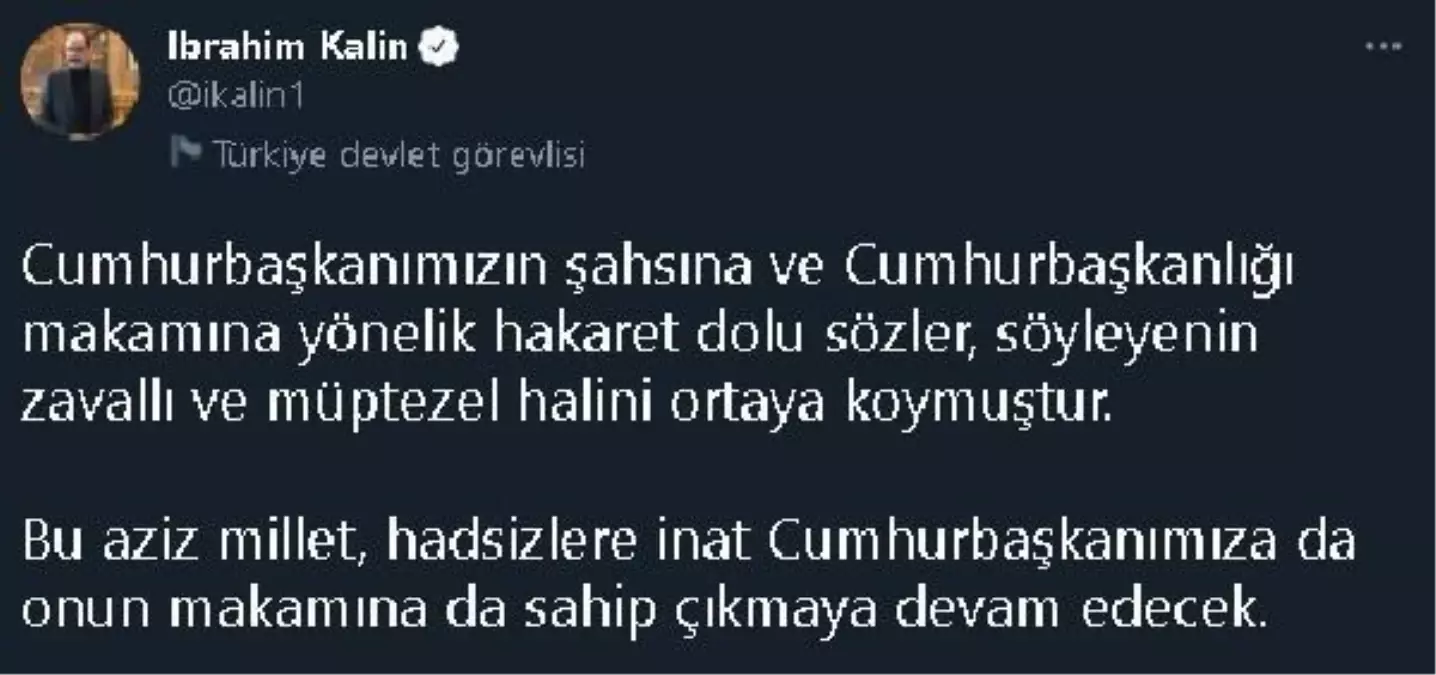 Cumhurbaşkanlığı Sözcüsü Kalın: Hakaret dolu sözler, söyleyenin zavallı ve müptezel halini ortaya koymuştur