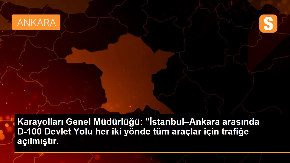 Karayolları Genel Müdürlüğü: İstanbul-Ankara D-100 Devlet Yolu her iki yönde tüm araçlar için trafiğe açılırken TEM Otoyolu\'nun ulaşıma açılması için...