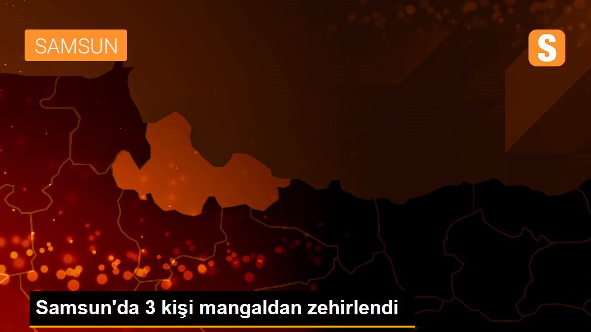 Samsun\'da 3 kişi mangaldan zehirlendi
