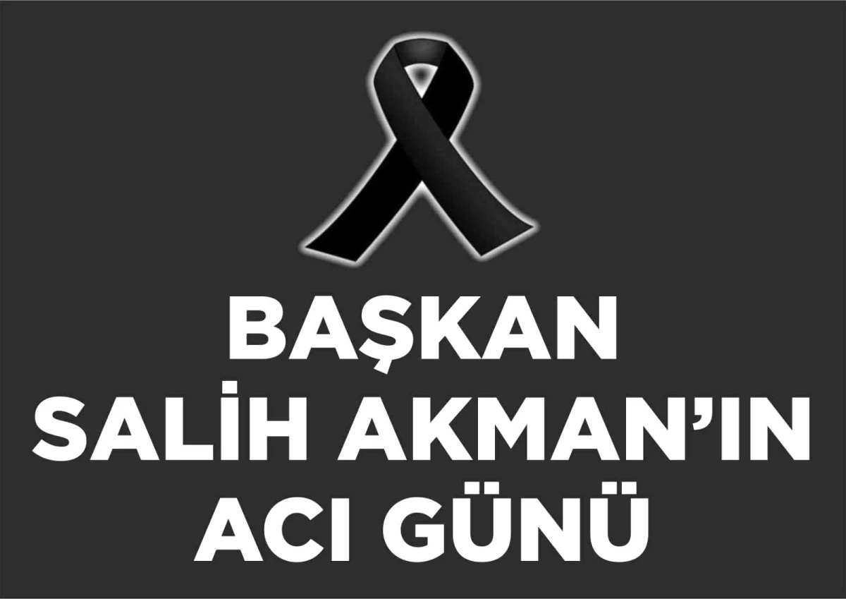 Tuşba Belediye Başkanı Salih Akman\'ın acı günü