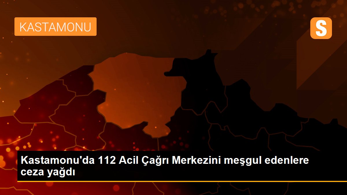 Kastamonu\'da 112 Acil Çağrı Merkezini meşgul edenlere ceza yağdı