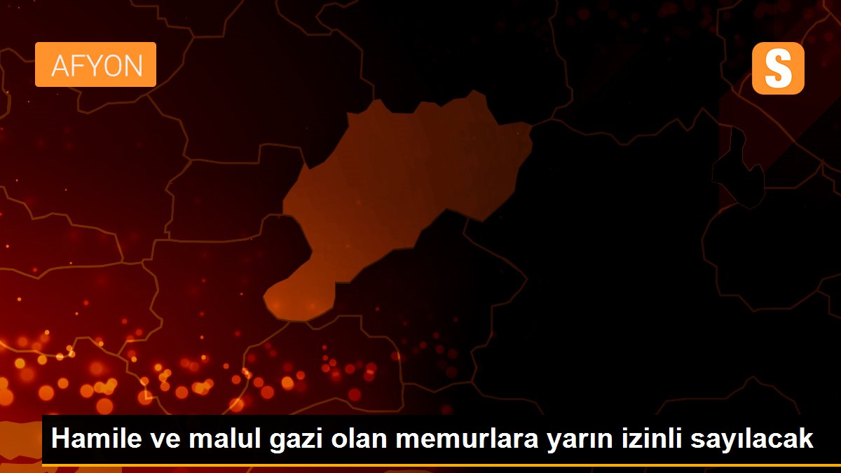 Hamile ve malul gazi olan memurlara yarın izinli sayılacak