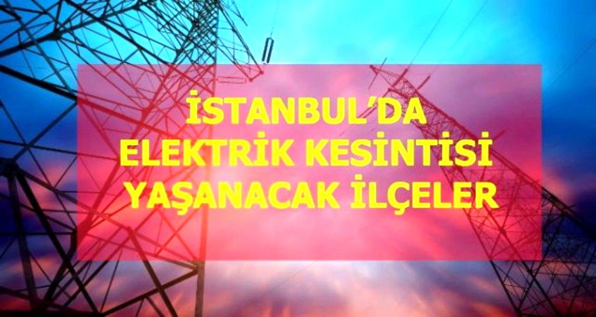 28 Ocak Cuma İstanbul elektrik kesintisi! İstanbul'da elektrik kesintisi yaşanacak ilçeler İstanbul'da elektrik ne zaman gelecek?