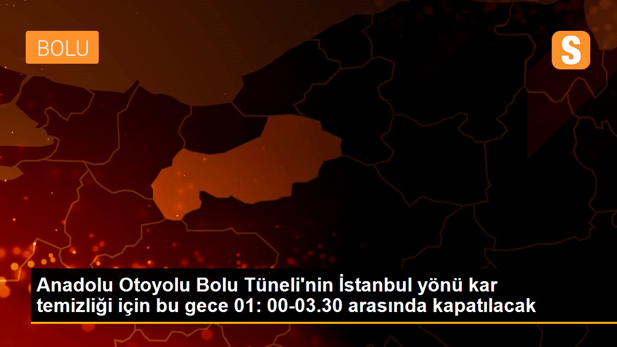 Anadolu Otoyolu Bolu Tüneli\'nin İstanbul yönü kar temizliği için bu gece 01: 00-03.30 arasında kapatılacak