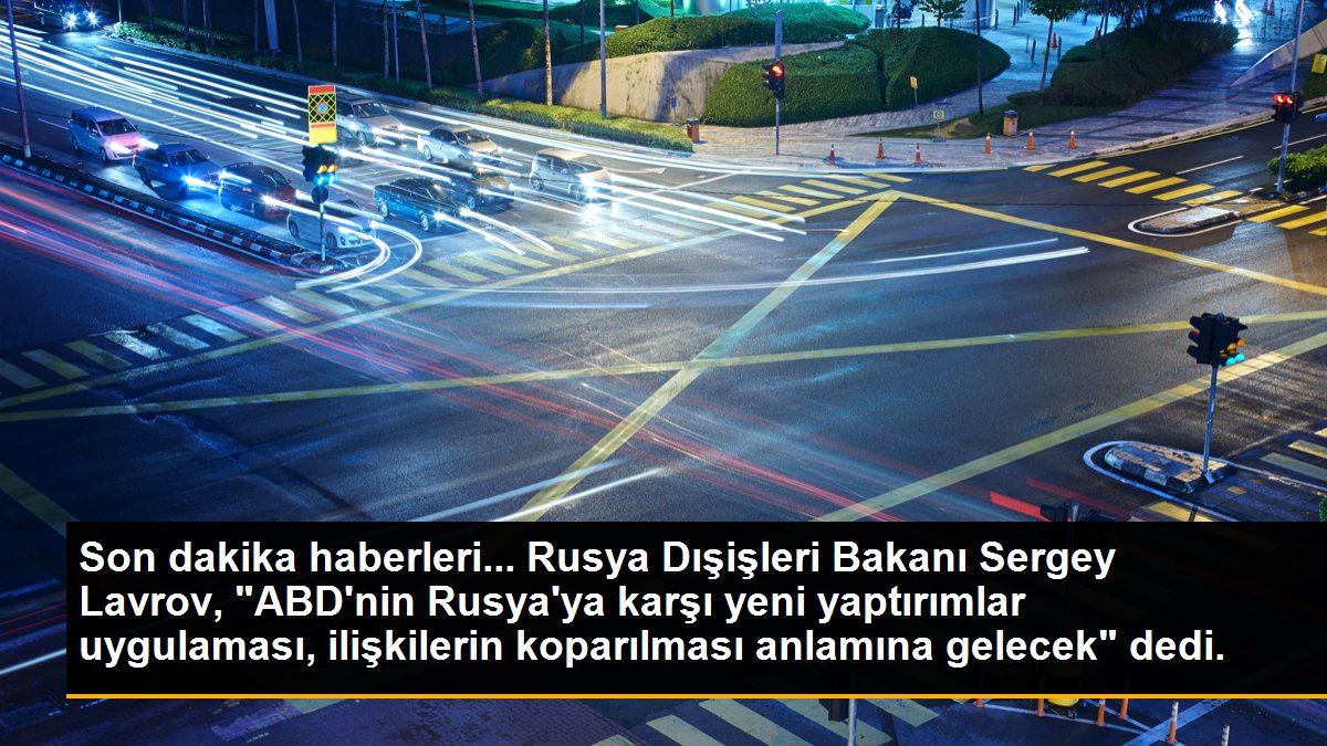 Son dakika haberleri... Rusya Dışişleri Bakanı Sergey Lavrov, "ABD\'nin Rusya\'ya karşı yeni yaptırımlar uygulaması, ilişkilerin koparılması anlamına gelecek" dedi.