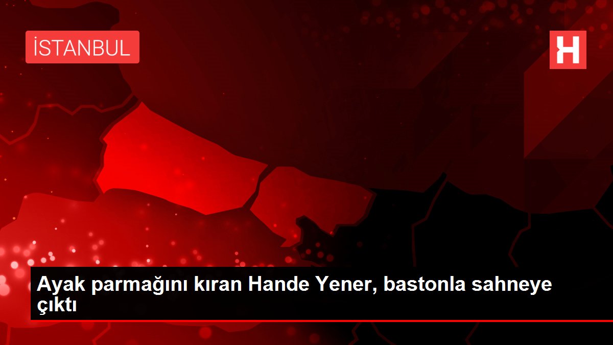 Ayak parmağını kıran Hande Yener, bastonla sahneye çıktı
