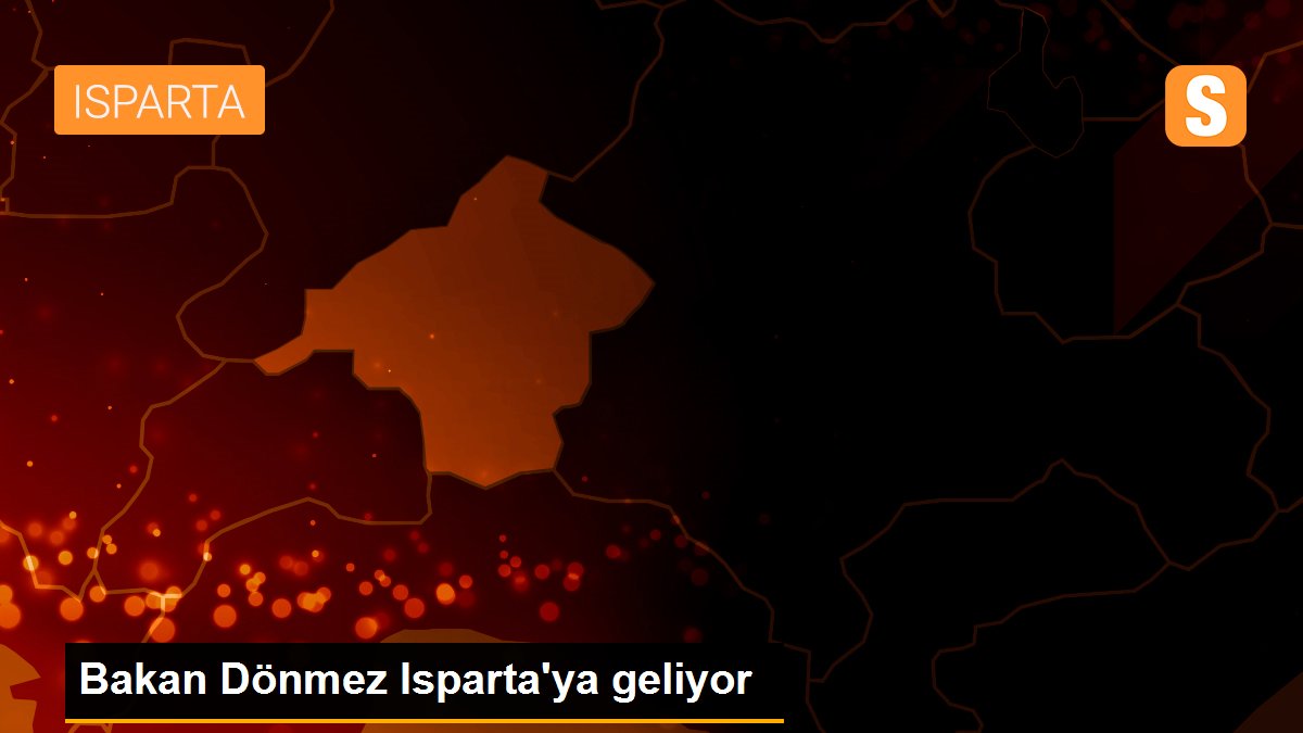 Bakan Dönmez Isparta\'ya geliyor
