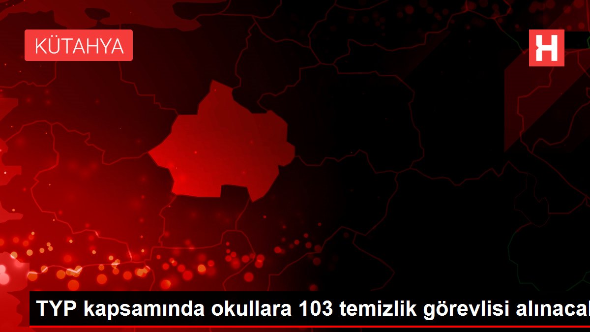 TYP kapsamında okullara 103 temizlik görevlisi alınacak