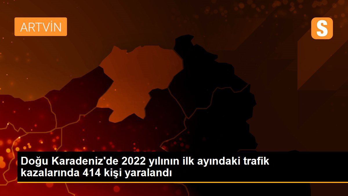 Doğu Karadeniz\'de 2022 yılının ilk ayındaki trafik kazalarında 414 kişi yaralandı