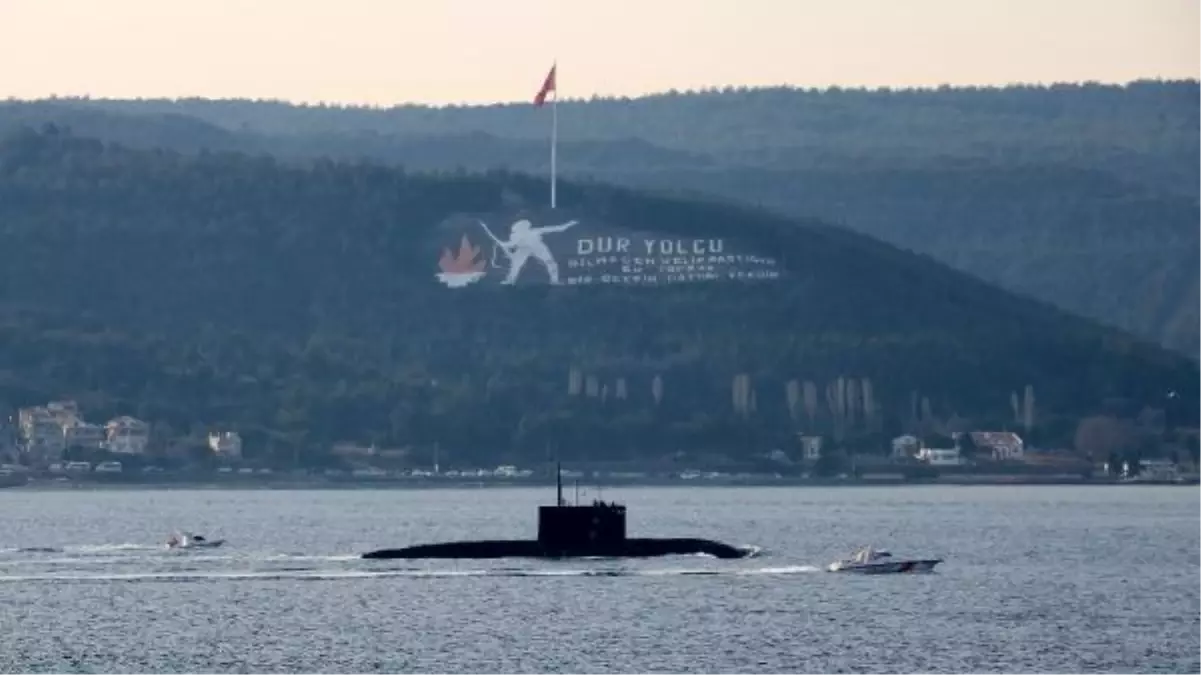 ÇANAKKALE BOĞAZI\'NDAN GEÇEN RUS DENİZALTISI, MARMARA DENİZİ\'NE DOĞRU YOL ALDI