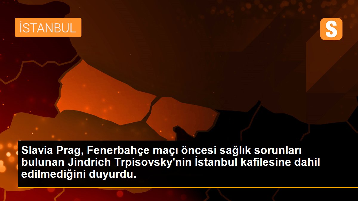 Slavia Prag, Fenerbahçe maçı öncesi sağlık sorunları bulunan Jindrich Trpisovsky\'nin İstanbul kafilesine dahil edilmediğini duyurdu.