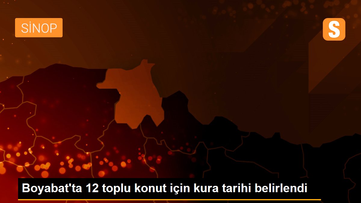 Boyabat\'ta 12 toplu konut için kura tarihi belirlendi