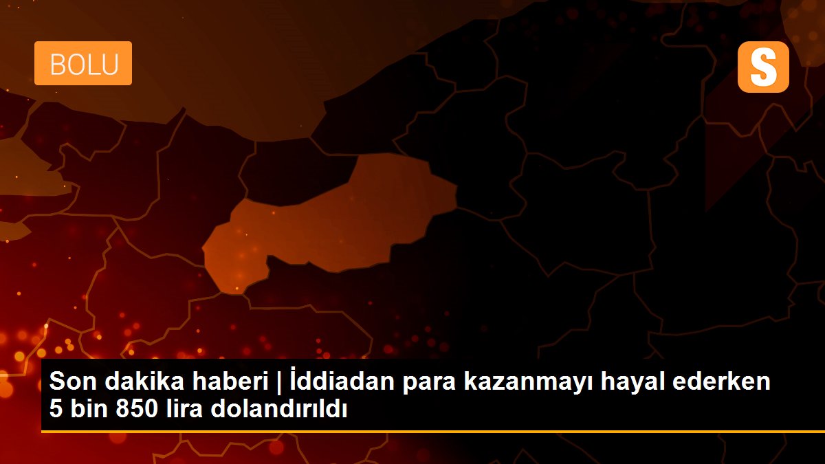 Son dakika haberi | İddiadan para kazanmayı hayal ederken 5 bin 850 lira dolandırıldı