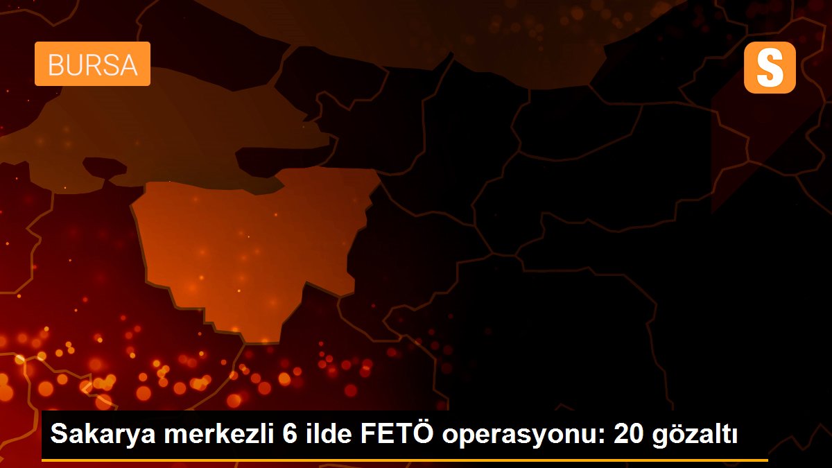 Sakarya merkezli FETÖ/PDY operasyonunda 20 şüpheli yakalandı