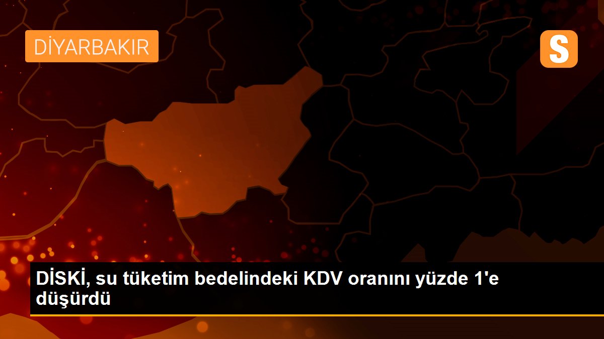 Diyarbakır\'da su tüketim bedelindeki KDV oranı yüzde 1\'e düşürüldü