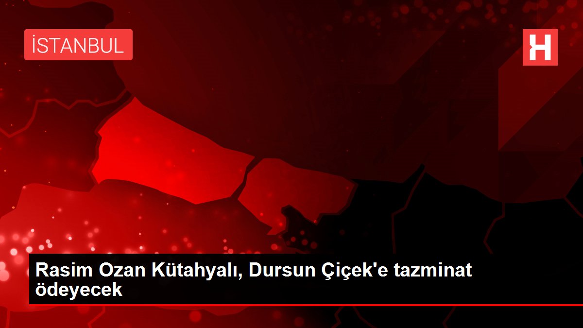 Rasim Ozan Kütahyalı, Dursun Çiçek'e tazminat ödeyecek