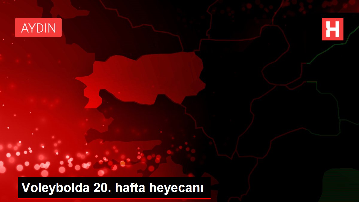 Voleybolda 20. hafta heyecanı
