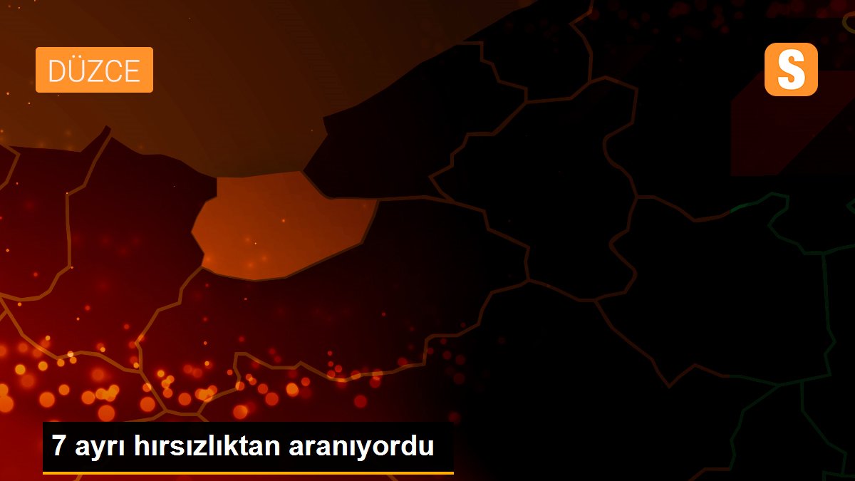 7 ayrı hırsızlıktan aranıyordu