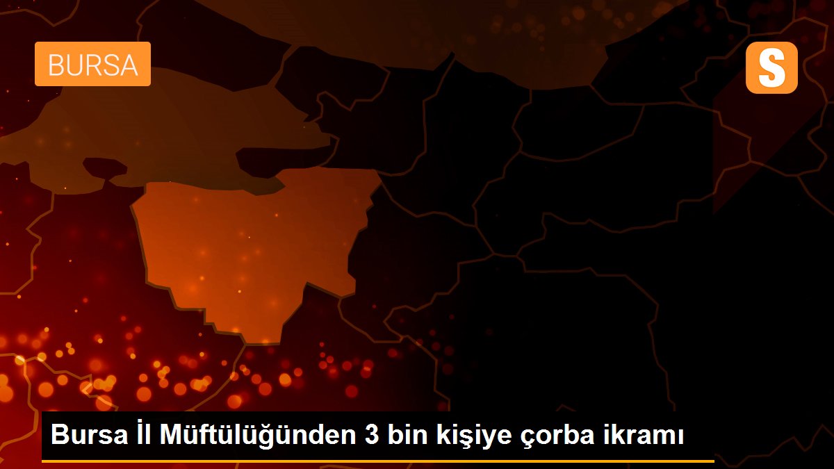 Bursa İl Müftülüğünden 3 bin kişiye çorba ikramı