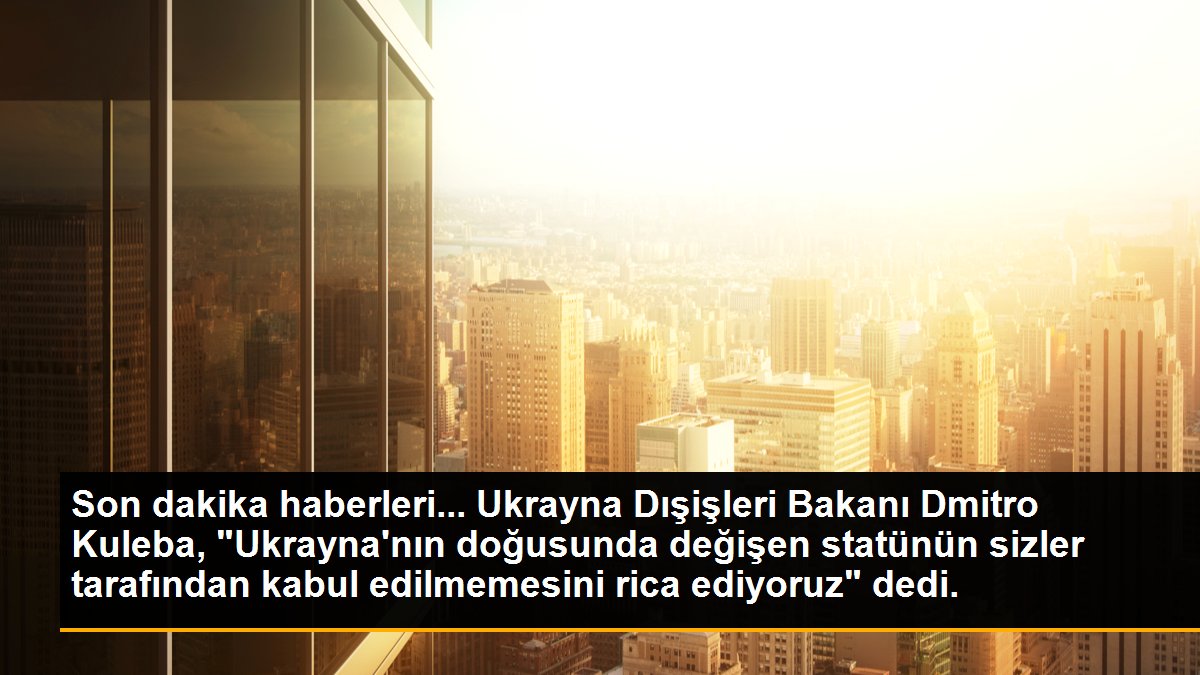 Son dakika haberleri... Ukrayna Dışişleri Bakanı Dmitro Kuleba, "Ukrayna\'nın doğusunda değişen statünün sizler tarafından kabul edilmemesini rica ediyoruz" dedi.