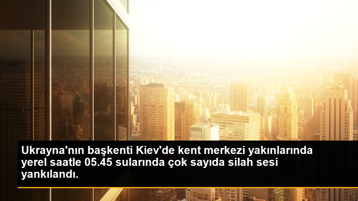 Ukrayna\'nın başkenti Kiev\'de kent merkezi yakınlarında yerel saatle 05.45 sularında çok sayıda silah sesi yankılandı.