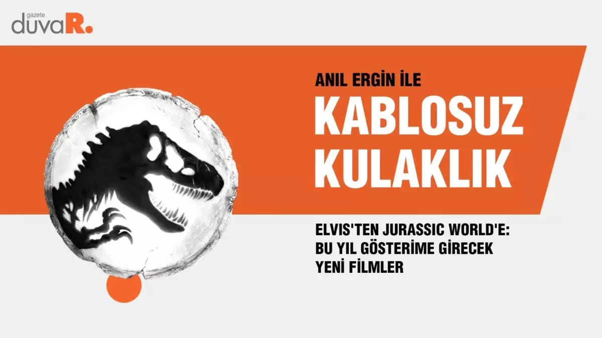 Kablosuz Kulaklık... Elvis\'ten Jurassic World\'e: Bu yıl gösterime girecek yeni filmler