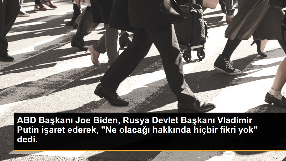 ABD Başkanı Joe Biden, Rusya Devlet Başkanı Vladimir Putin işaret ederek, "Ne olacağı hakkında hiçbir fikri yok" dedi.