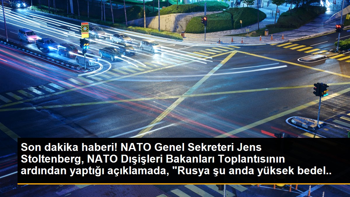 Son dakika haberi! NATO Genel Sekreteri Jens Stoltenberg, NATO Dışişleri Bakanları Toplantısının ardından yaptığı açıklamada, "Rusya şu anda yüksek bedel ödüyor.