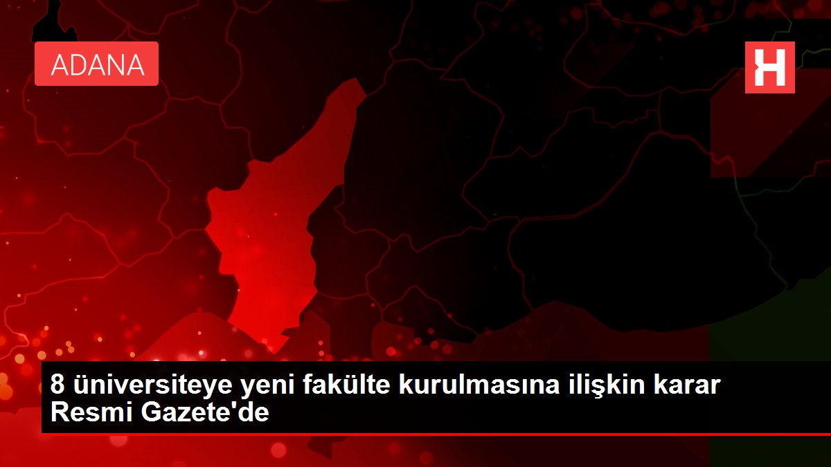8 üniversiteye yeni fakülte kurulmasına ilişkin karar Resmi Gazete'de