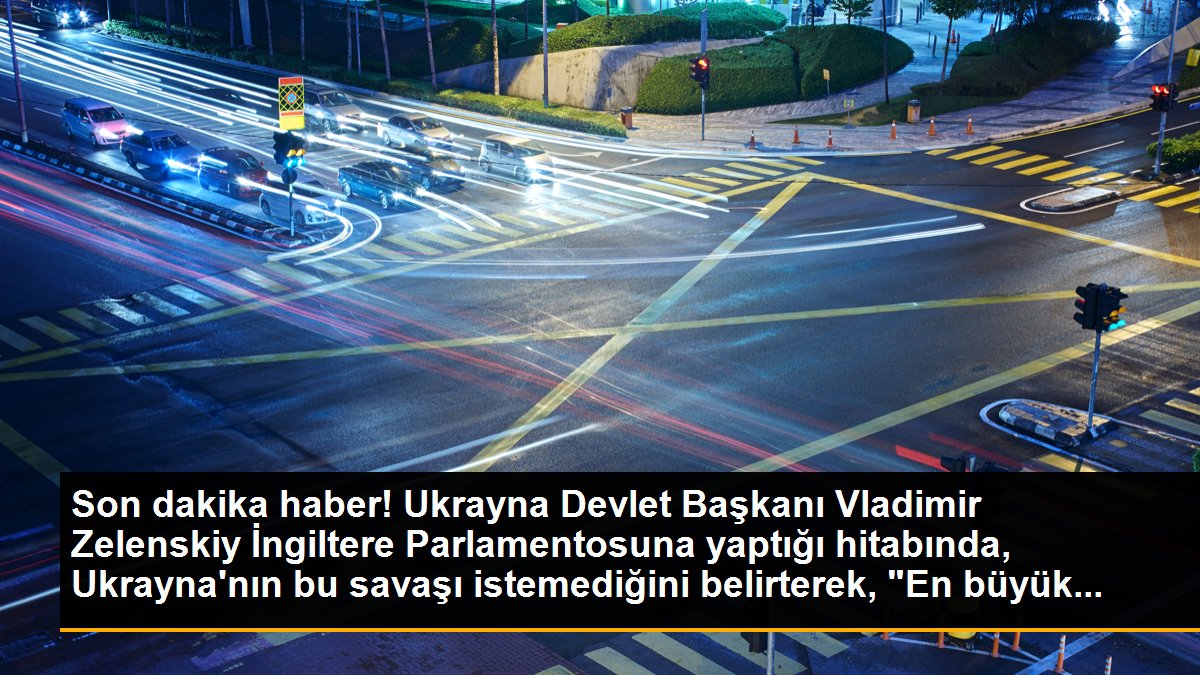 Son dakika haber! Ukrayna Devlet Başkanı Vladimir Zelenskiy İngiltere Parlamentosuna yaptığı hitabında, Ukrayna\'nın bu savaşı istemediğini belirterek, "En büyük...