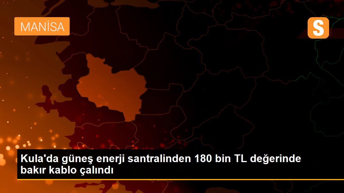 Kula\'da güneş enerji santralinden 180 bin TL değerinde bakır kablo çalındı