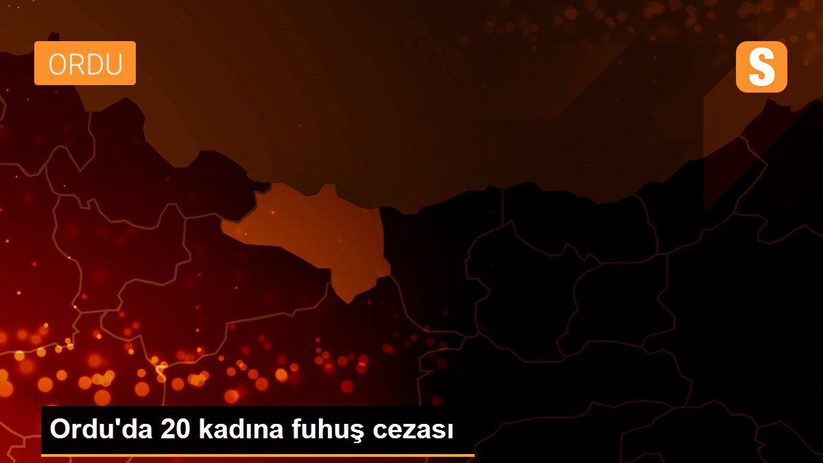 Ordu\'da 20 kadına fuhuş cezası