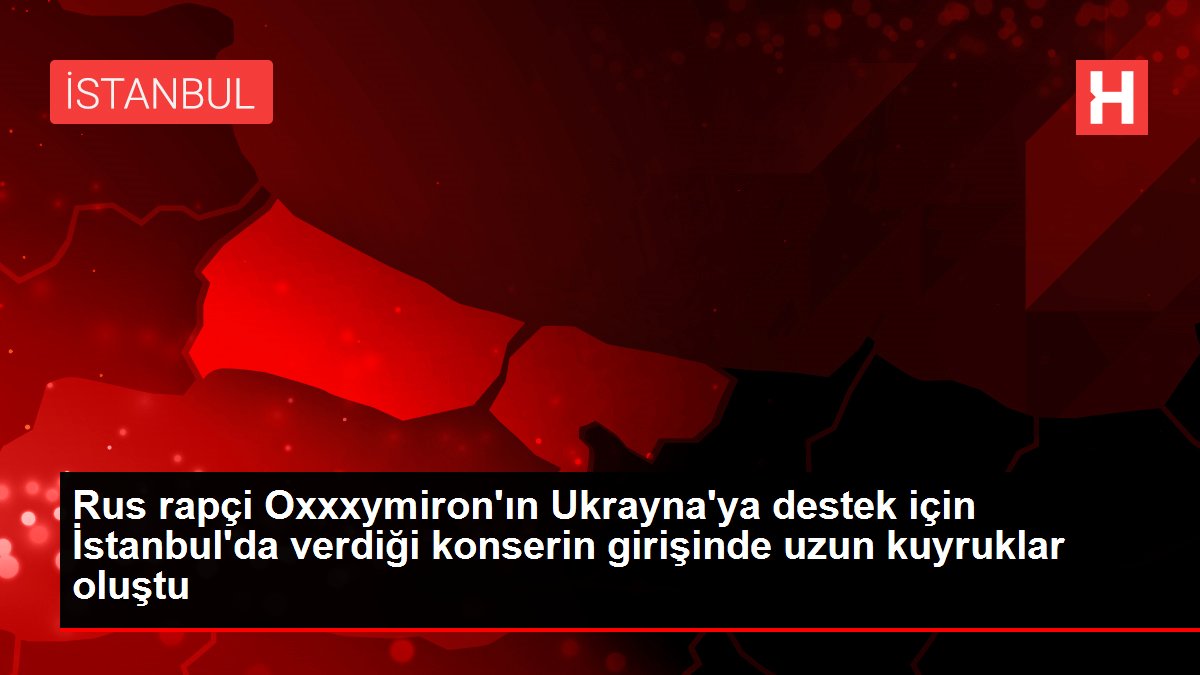 Rus rapçi Oxxxymiron'ın Ukrayna'ya destek için İstanbul'da verdiği konserin girişinde uzun kuyruklar oluştu
