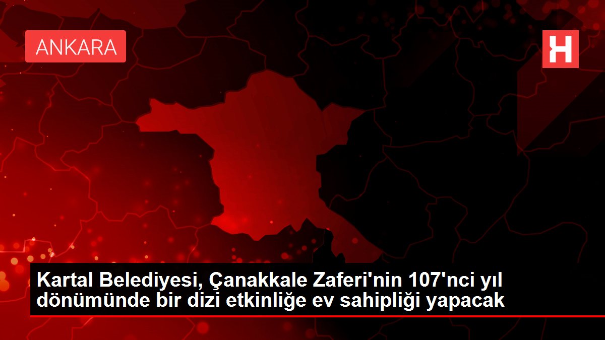 Kartal Belediyesi, Çanakkale Zaferi'nin 107'nci yıl dönümünde bir dizi etkinliğe ev sahipliği yapacak