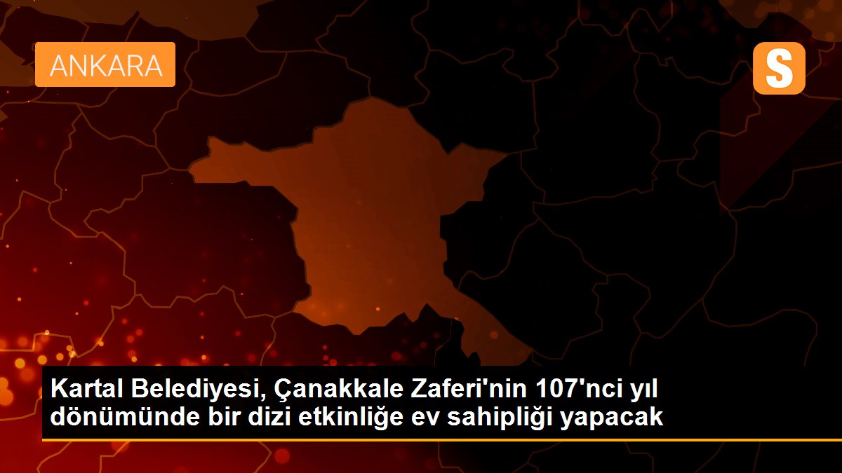 Kartal Belediyesi, Çanakkale Zaferi\'nin 107\'nci yıl dönümünde bir dizi etkinliğe ev sahipliği yapacak