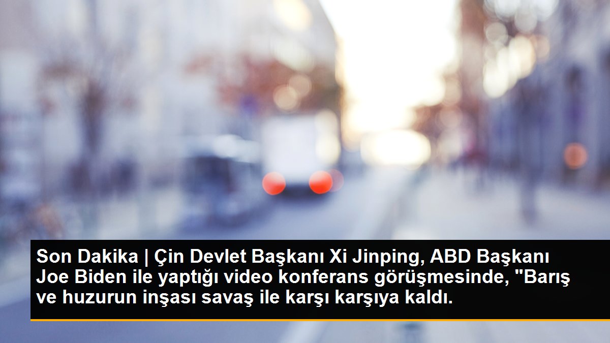 Son Dakika | Çin Devlet Başkanı Xi Jinping, ABD Başkanı Joe Biden ile yaptığı video konferans görüşmesinde, "Barış ve huzurun inşası savaş ile karşı karşıya kaldı.