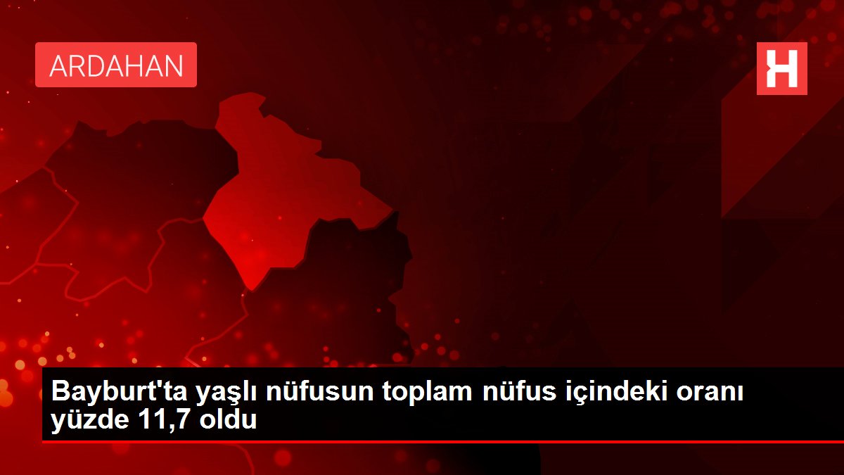 Bayburt'ta yaşlı nüfusun toplam nüfus içindeki oranı yüzde 11,7 oldu