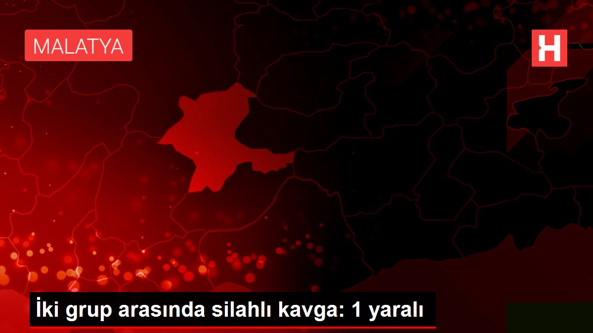 İki grup arasında silahlı kavga: 1 yaralı