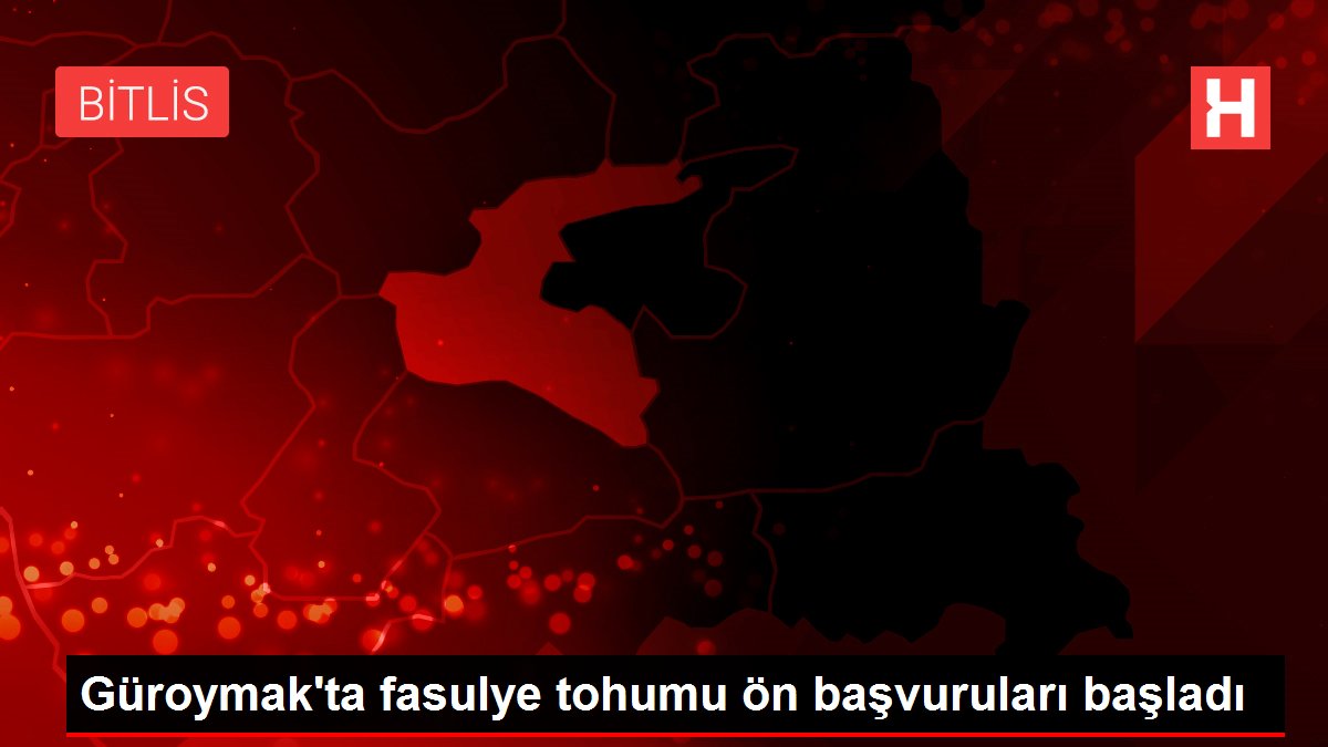 Güroymak'ta fasulye tohumu ön başvuruları başladı