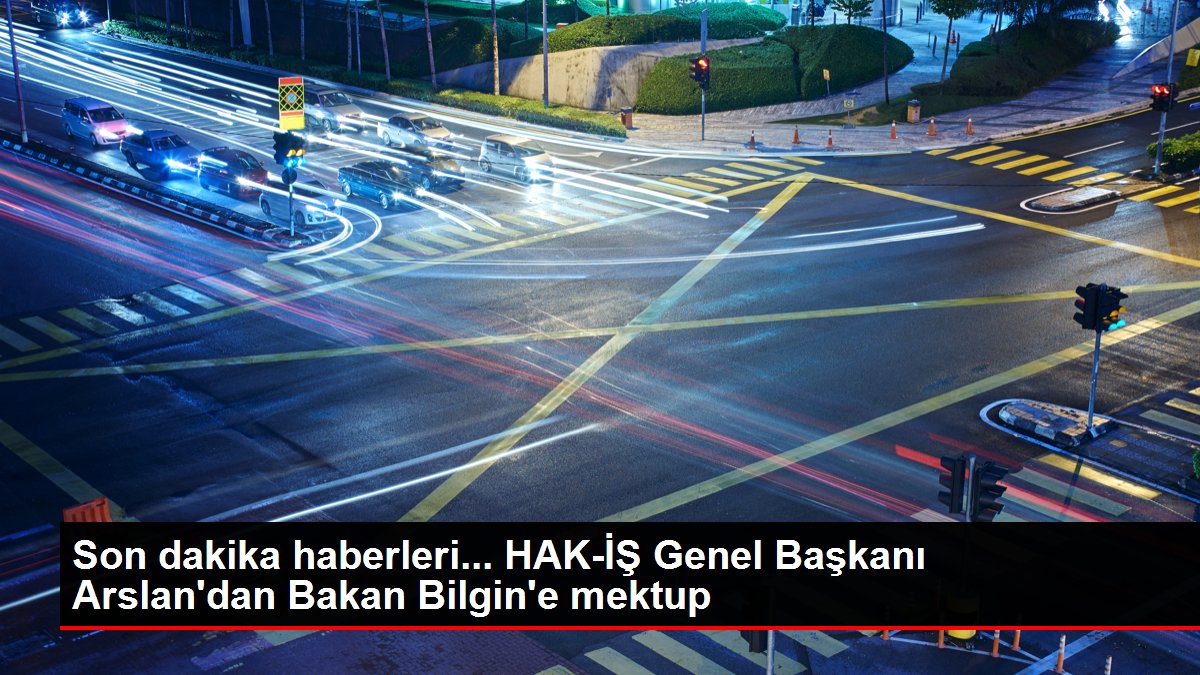 Hak-İş Başkanı Arslan, taşeron, geçici ve mevsimlik işçilerin daimi kadroya alınmasını istedi