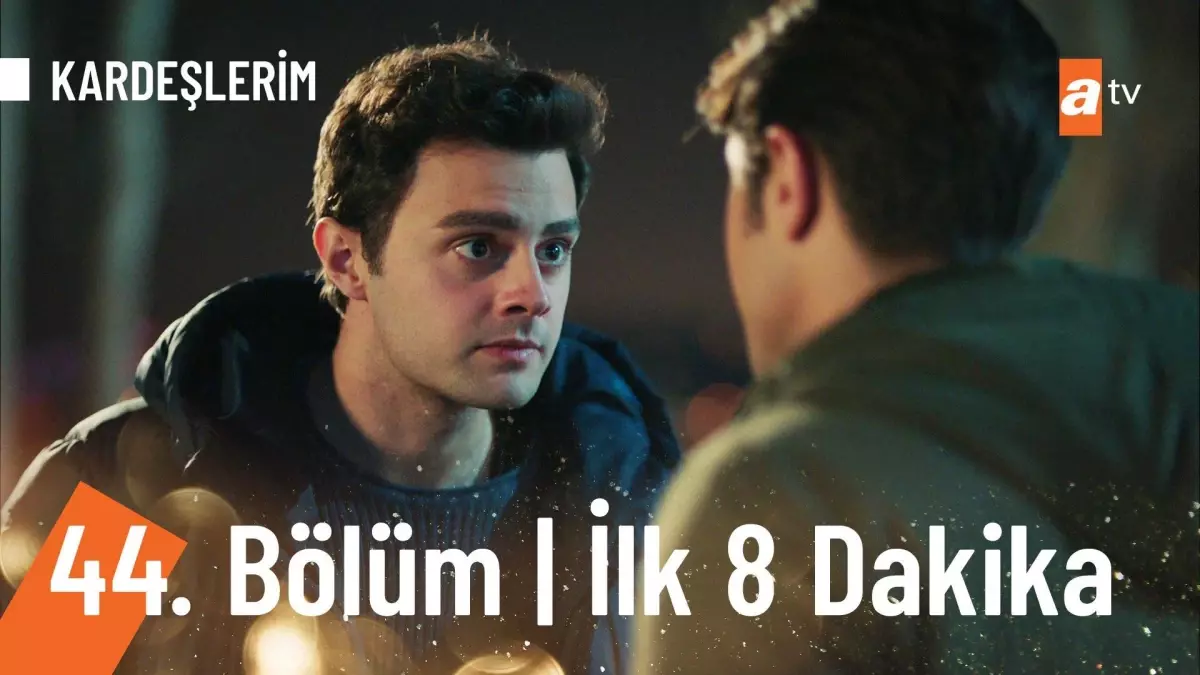 Kardeşlerim 44. Bölüm İlk 8 Dakika