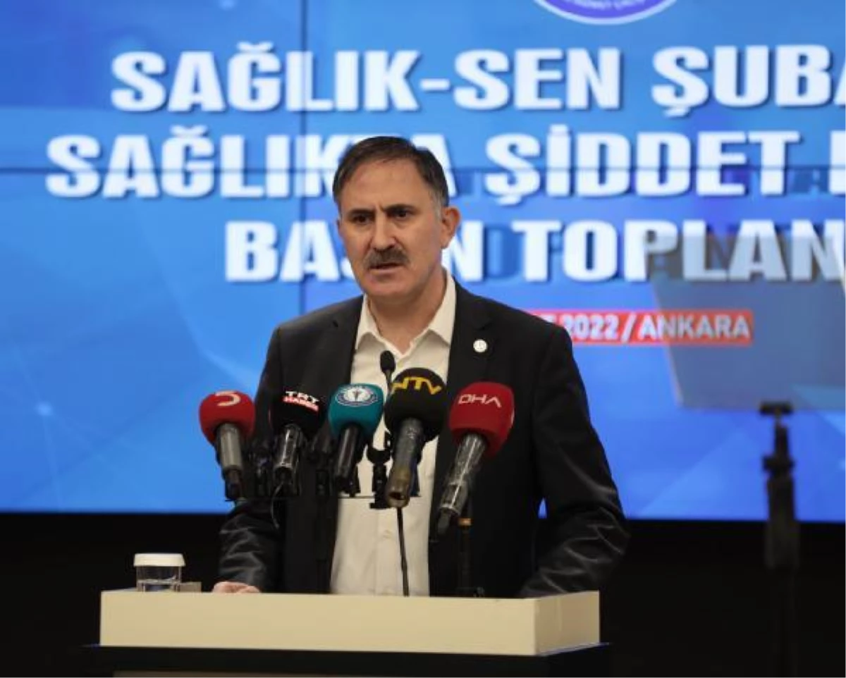 Sağlık-Sen Başkanı Durmuş Şubatta 43 sağlık çalışanı şiddete maruz kaldı