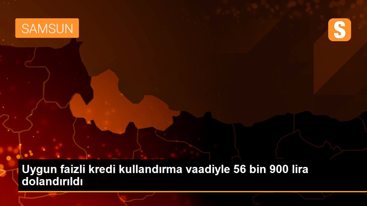 Uygun faizli kredi kullandırma vaadiyle 56 bin 900 lira dolandırıldı