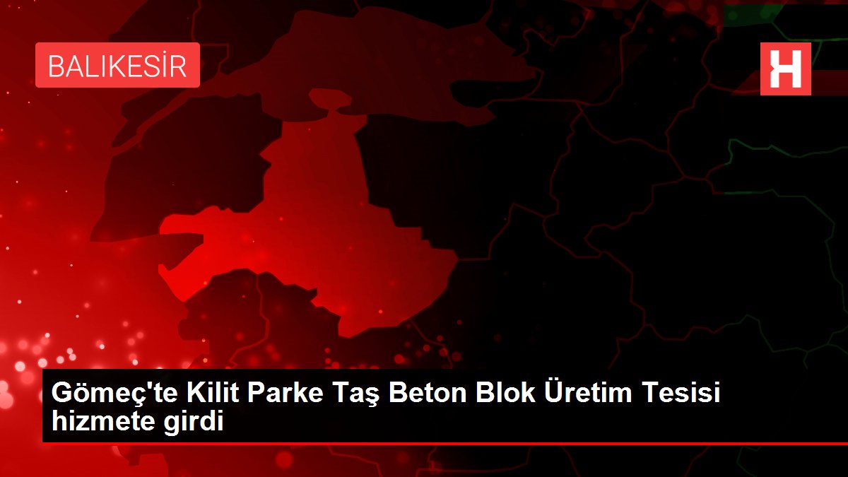 Gömeç'te Kilit Parke Taş Beton Blok Üretim Tesisi hizmete girdi