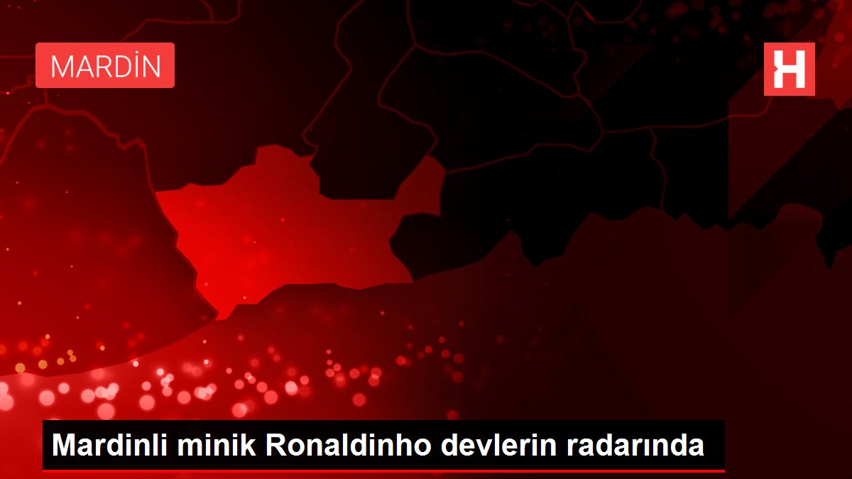 Mardinli minik Ronaldinho devlerin radarında