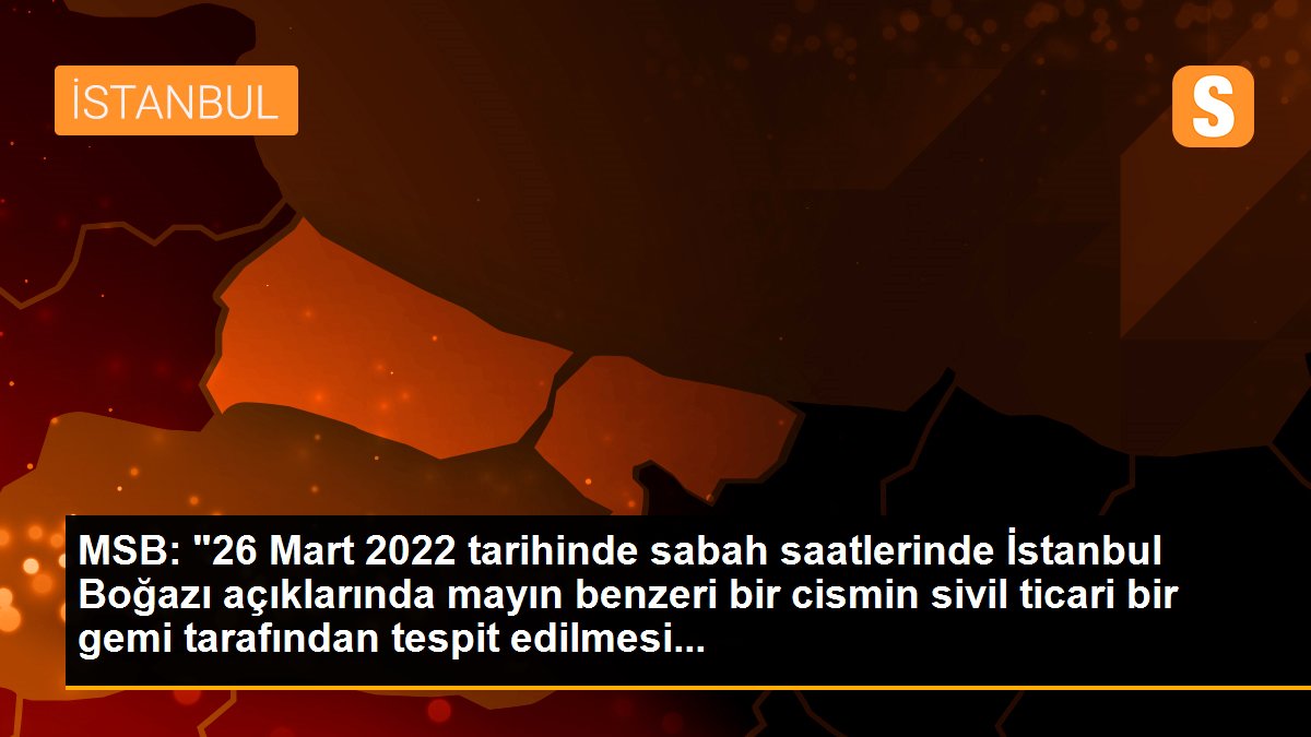 MSB: İstanbul Boğazı açıklarındaki mayın benzeri cisme müdahale ediliyor
