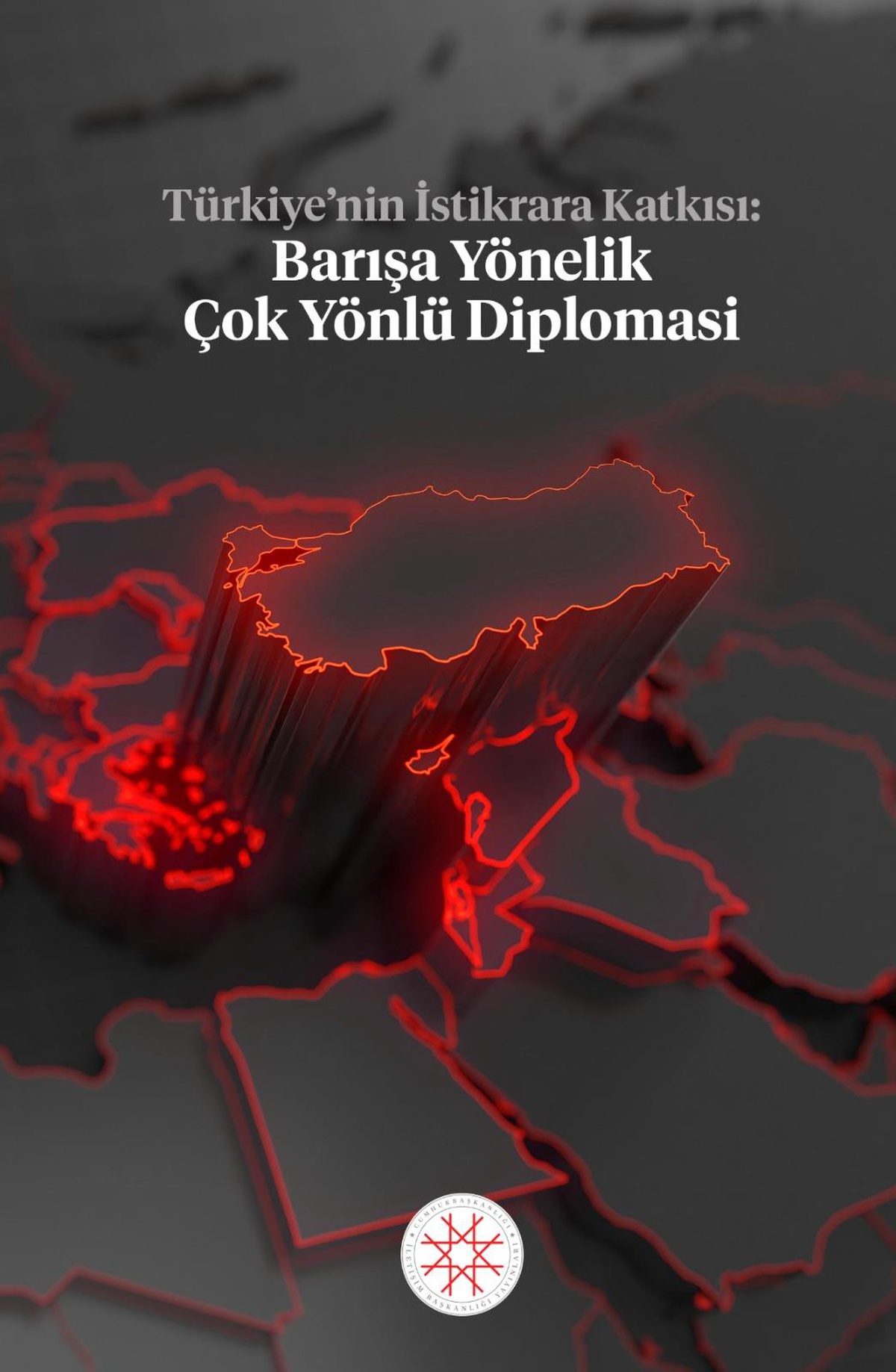 Cumhurbaşkanlığı İletişim Başkanlığından, "Türkiye\'nin İstikrara Katkısı: Barışa Yönelik Çok Yönlü Diplomasi" kitabı