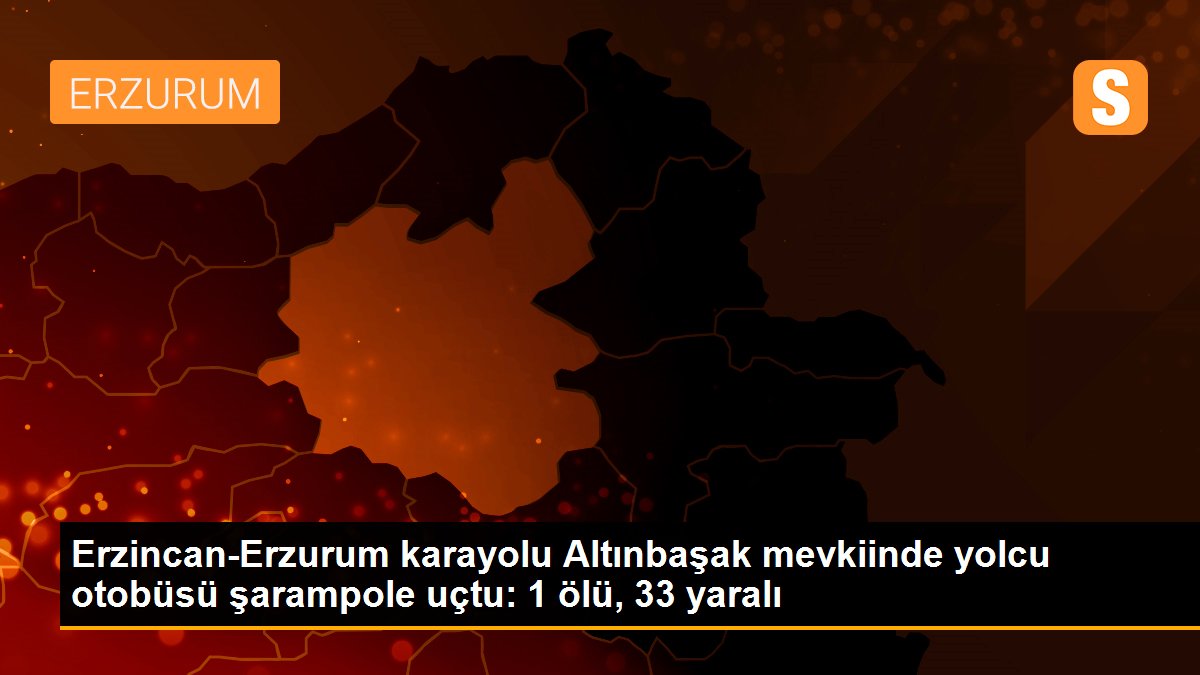 Erzincan-Erzurum karayolu Altınbaşak mevkiinde yolcu otobüsü şarampole uçtu: 1 ölü, 33 yaralı