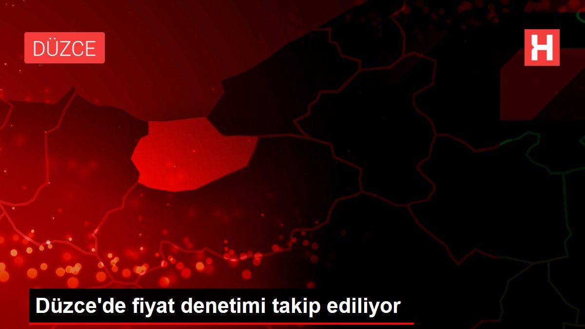 Düzce'de fiyat denetimi takip ediliyor