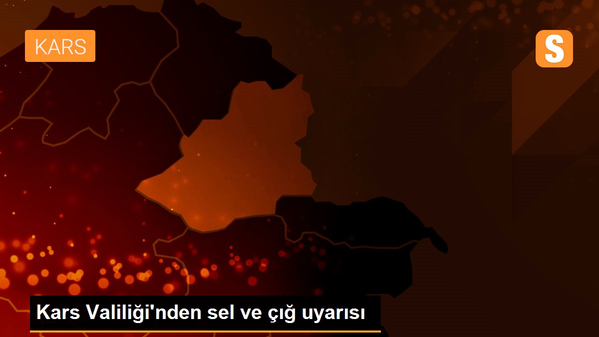 Kars Valiliği\'nden sel ve çığ uyarısı